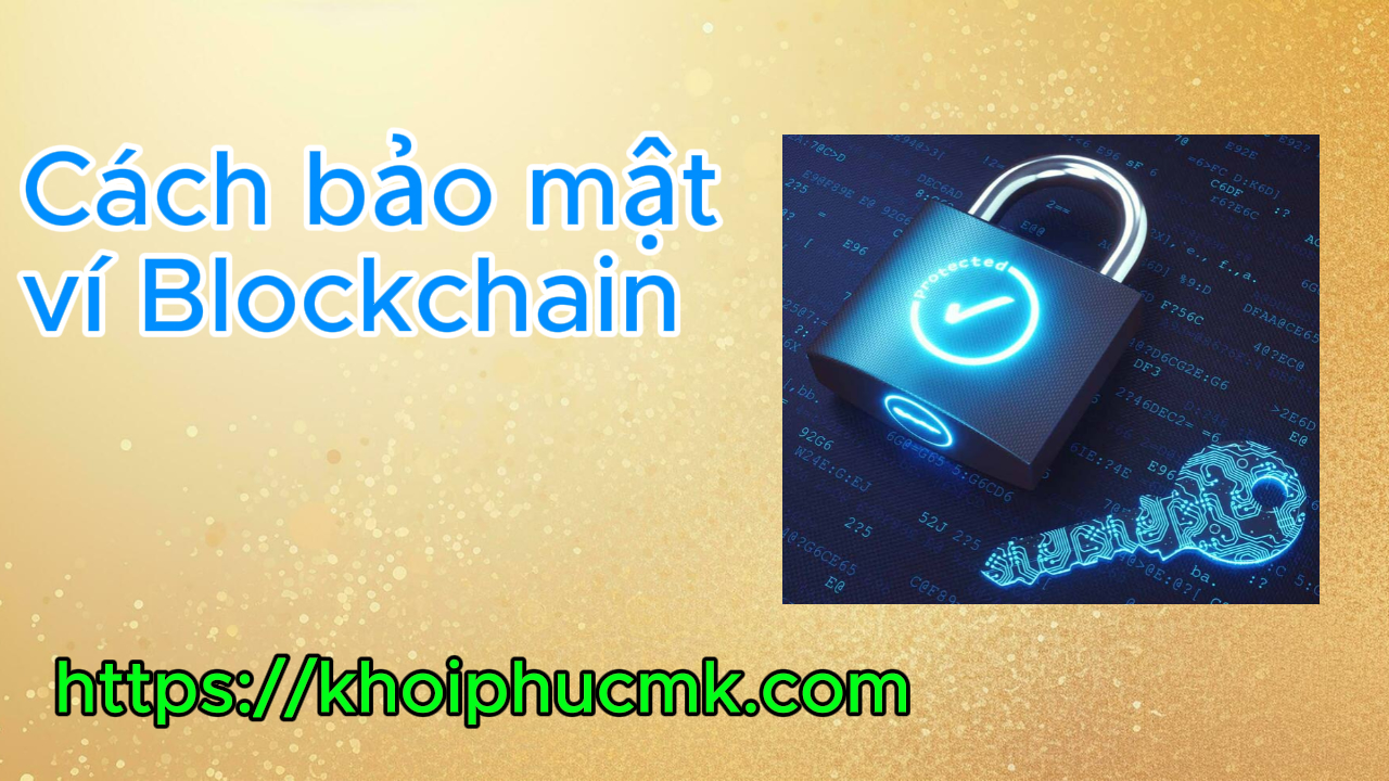 Cách bảo mật ví Blockchain khi quên mật khẩu